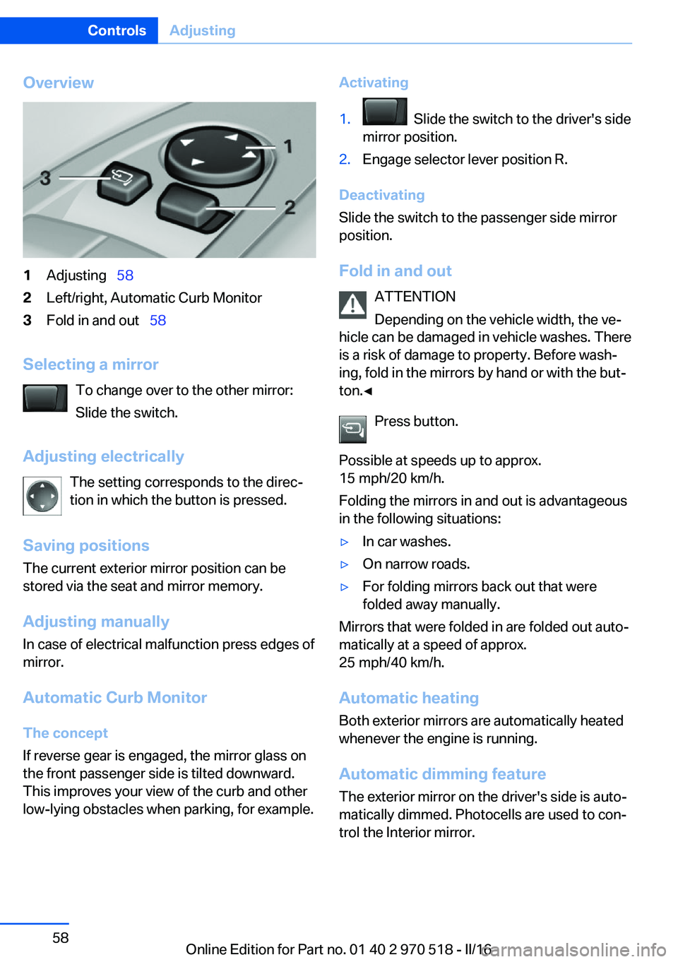 BMW M2 COUPE 2016 Owners Manual Overview1Adjusting 582Left/right, Automatic Curb Monitor3Fold in and out 58
Selecting a mirror
To change over to the other mirror:
Slide the switch.
Adjusting electrically The setting corre BMW M2 COUPE 2016 Owners Manual Overview1Adjusting 582Left/right, Automatic Curb Monitor3Fold in and out 58
Selecting a mirror
To change over to the other mirror:
Slide the switch.
Adjusting electrically The setting corre