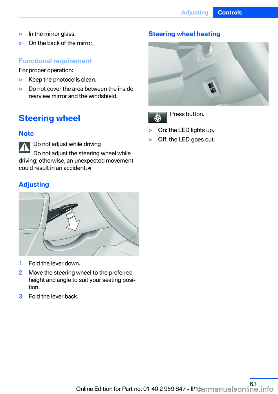 BMW M235I CONVERTIBLE 2016  Owners Manual ▷In the mirror glass.▷On the back of the mirror.
Functional requirementFor proper operation:
▷Keep the photocells clean.▷Do not cover the area between the inside
rearview mirror and the windsh