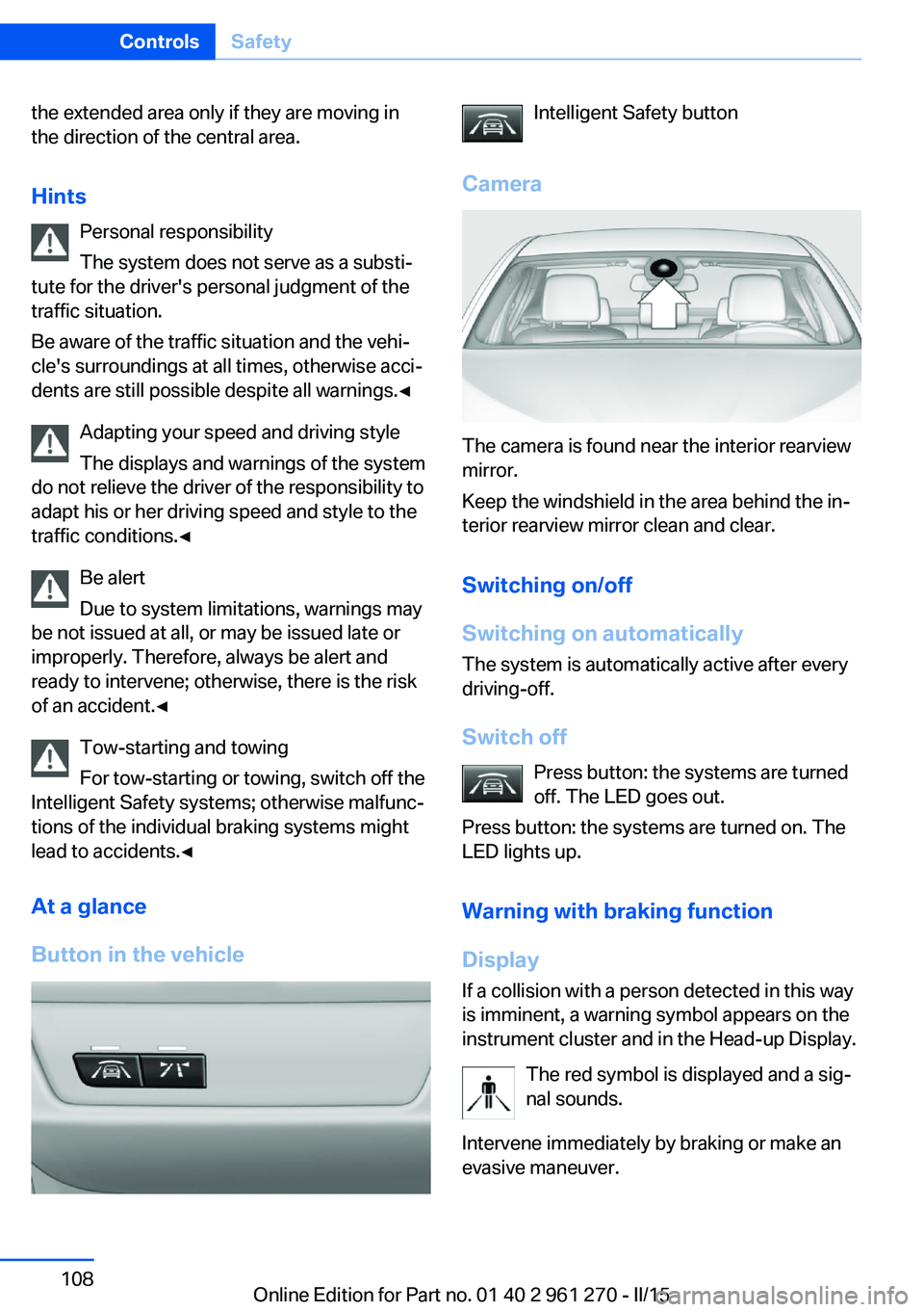 BMW M235I COUPE 2015 Owners Manual the extended area only if they are moving in
the direction of the central area.
Hints Personal responsibility
The system does not serve as a substi‐
tute for the driver's personal judgment of th BMW M235I COUPE 2015 Owners Manual the extended area only if they are moving in
the direction of the central area.
Hints Personal responsibility
The system does not serve as a substi‐
tute for the driver's personal judgment of th