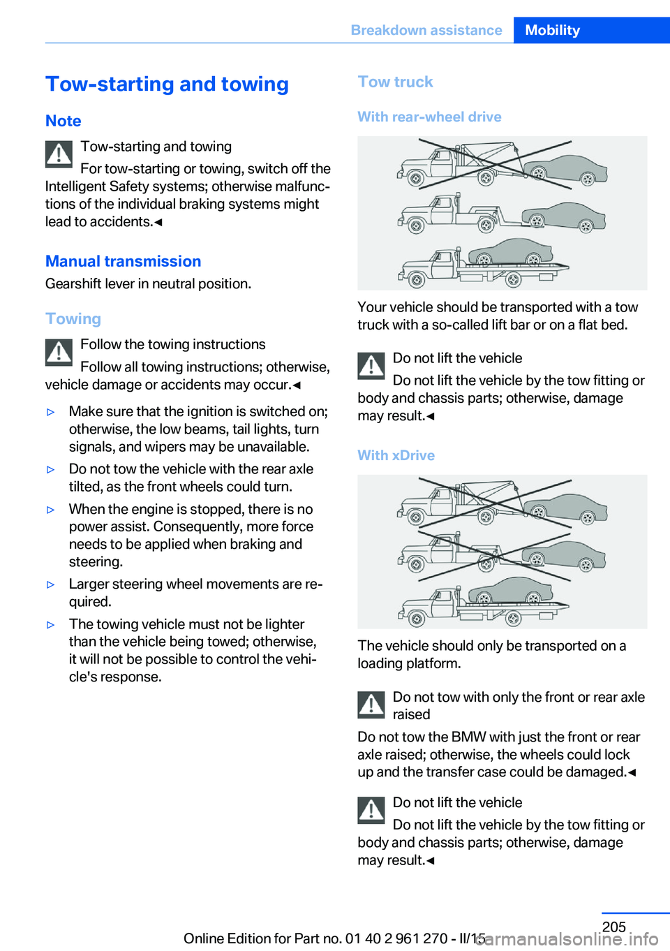 BMW M235I COUPE 2015  Owners Manual Tow-starting and towingNote Tow-starting and towing
For tow-starting or towing, switch off the
Intelligent Safety systems; otherwise malfunc‐
tions of the individual braking systems might
lead to ac