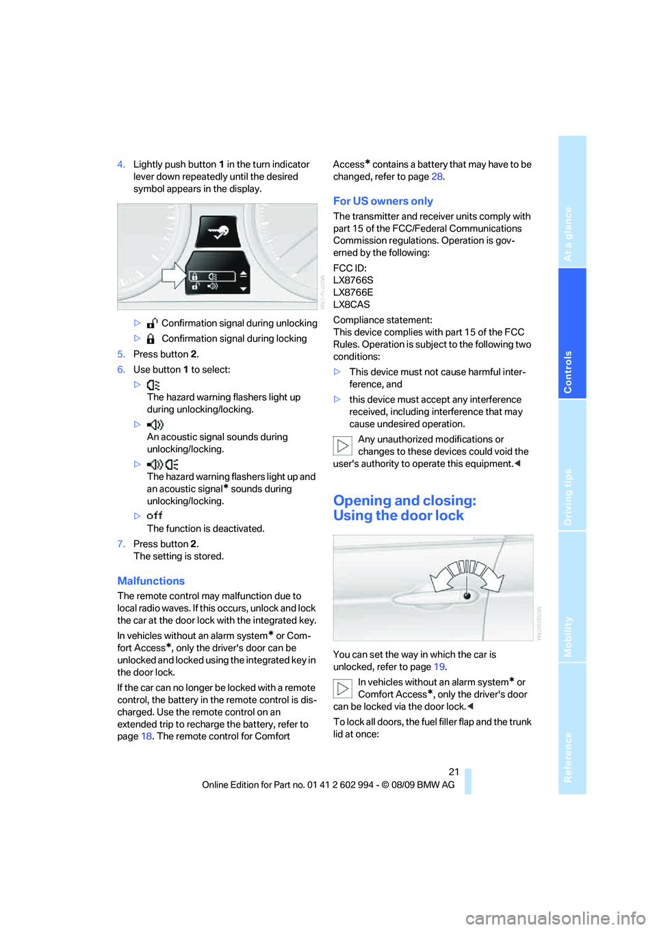 BMW M3 2010  Owners Manual Reference
At a glance
Controls
Driving tips
Mobility
 21
4.Lightly push button1 in the turn indicator 
lever down repeatedly until the desired 
symbol appears in the display.
> Confirmation signal dur