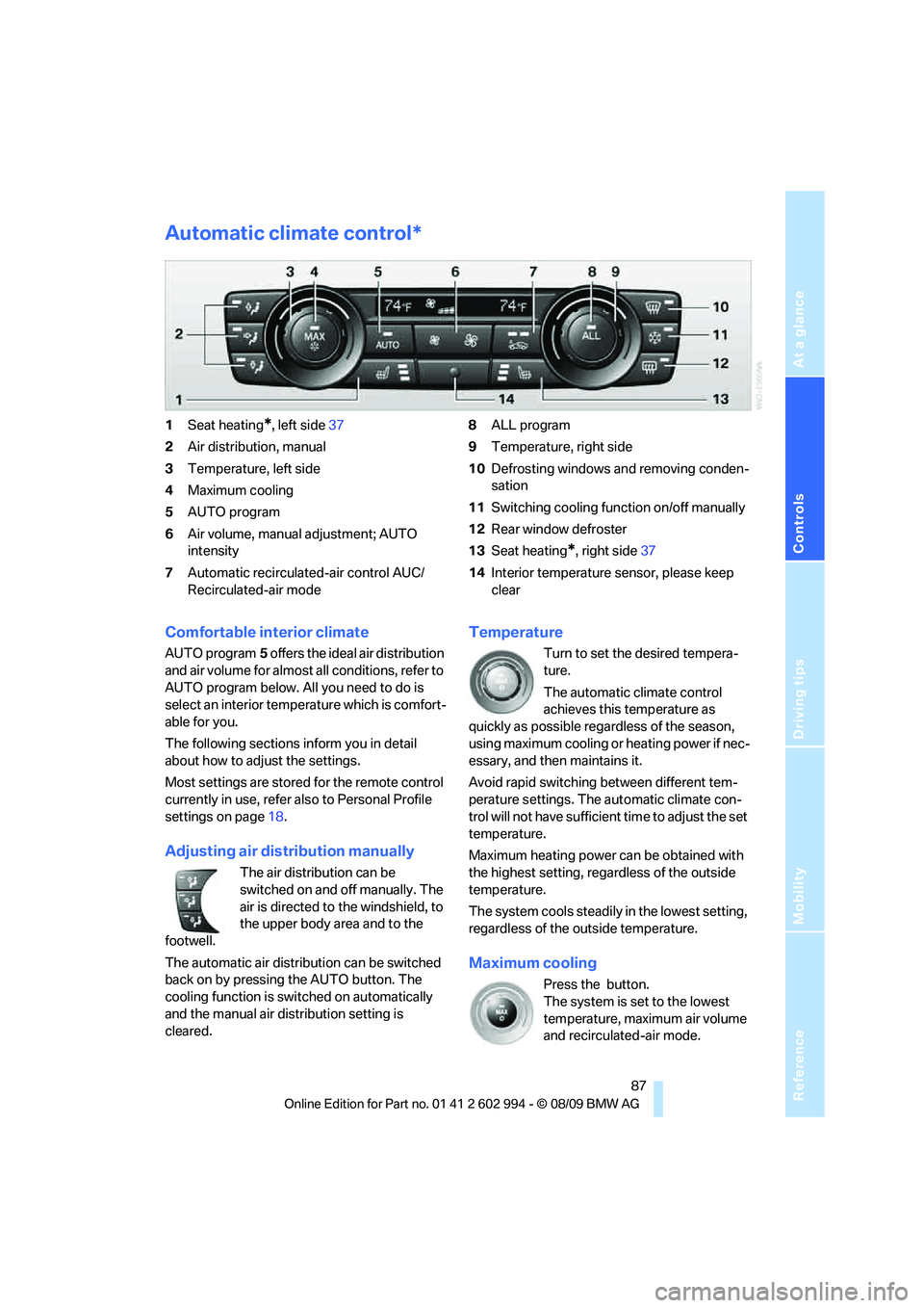 BMW M3 2010  Owners Manual Reference
At a glance
Controls
Driving tips
Mobility
 87
Automatic climate control*
1Seat heating*, left side37
2Air distribution, manual
3Temperature, left side
4Maximum cooling
5AUTO program
6Air vo