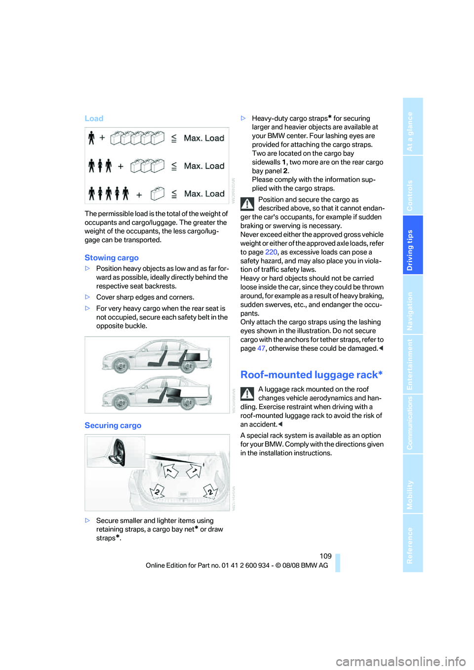 BMW M3 2009  Owners Manual Driving tips
 109Reference
At a glance
Controls
Communications
Navigation
Entertainment
Mobility
Load
The permissible load is the total of the weight of 
occupants and cargo/luggage. The greater the 

