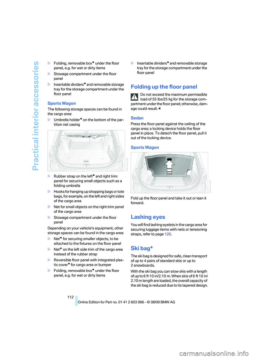 BMW M3 COUPE 2010  Owners Manual Practical interior accessories
112 >Folding, removable box
* under the floor 
panel, e.g. for wet or dirty items
>Stowage compartment under the floor 
panel
>Insertable dividers
* and removable storag