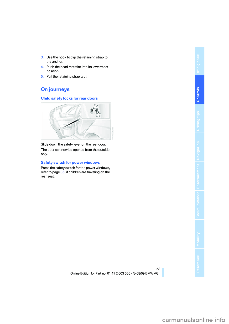BMW M3 COUPE 2010  Owners Manual Controls
 53Reference
At a glance
Driving tips
Communications
Navigation
Entertainment
Mobility
3.Use the hook to clip the retaining strap to 
the anchor.
4.Push the head restraint into its lowermost 