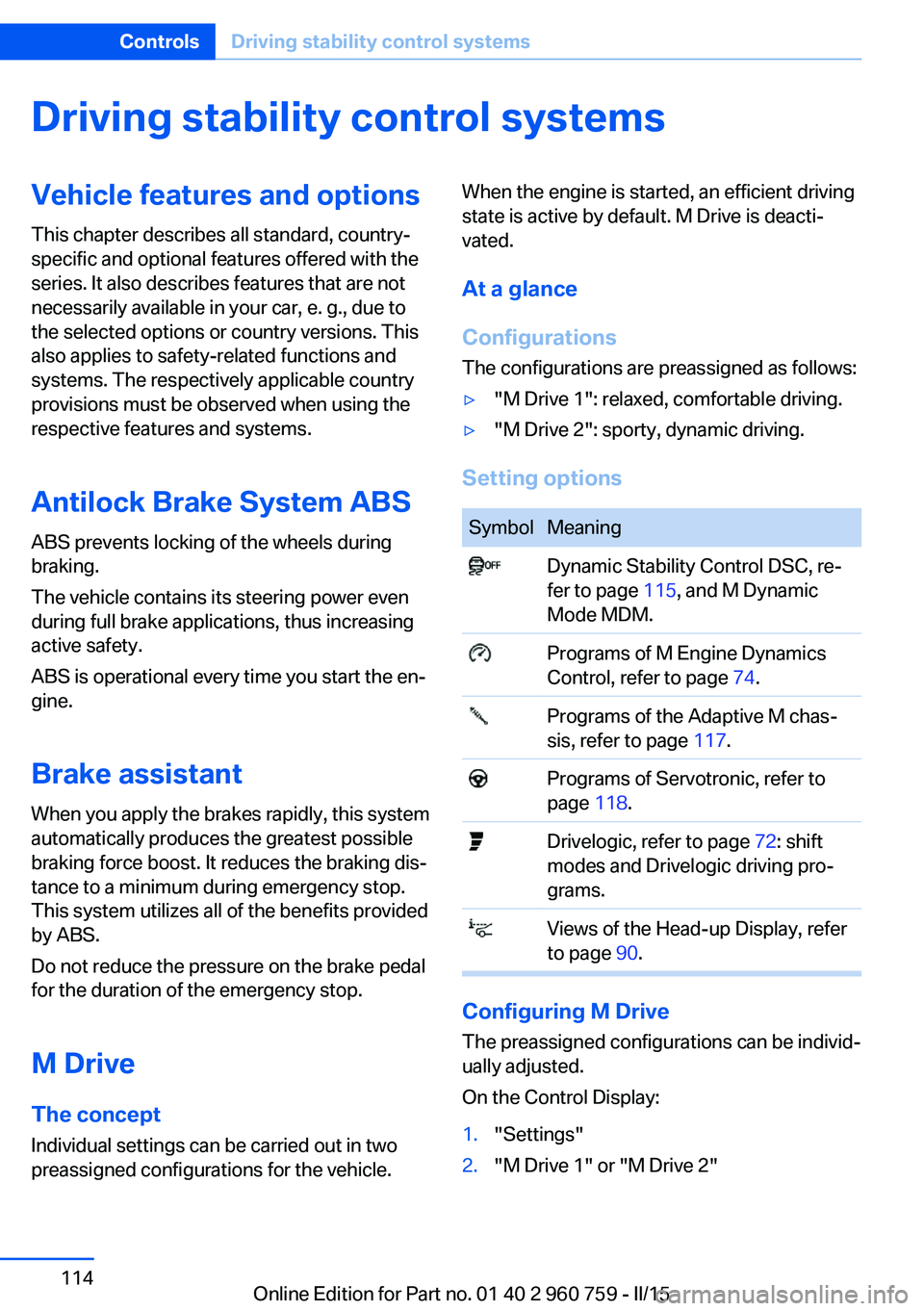 BMW M3 SEDAN 2016  Owners Manual Driving stability control systemsVehicle features and optionsThis chapter describes all standard, country-
specific and optional features offered with the
series. It also describes features that are n