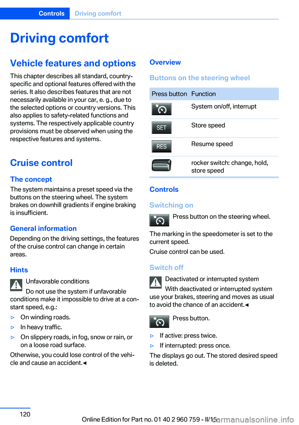 BMW M3 SEDAN 2016  Owners Manual Driving comfortVehicle features and options
This chapter describes all standard, country-
specific and optional features offered with the
series. It also describes features that are not
necessarily av
