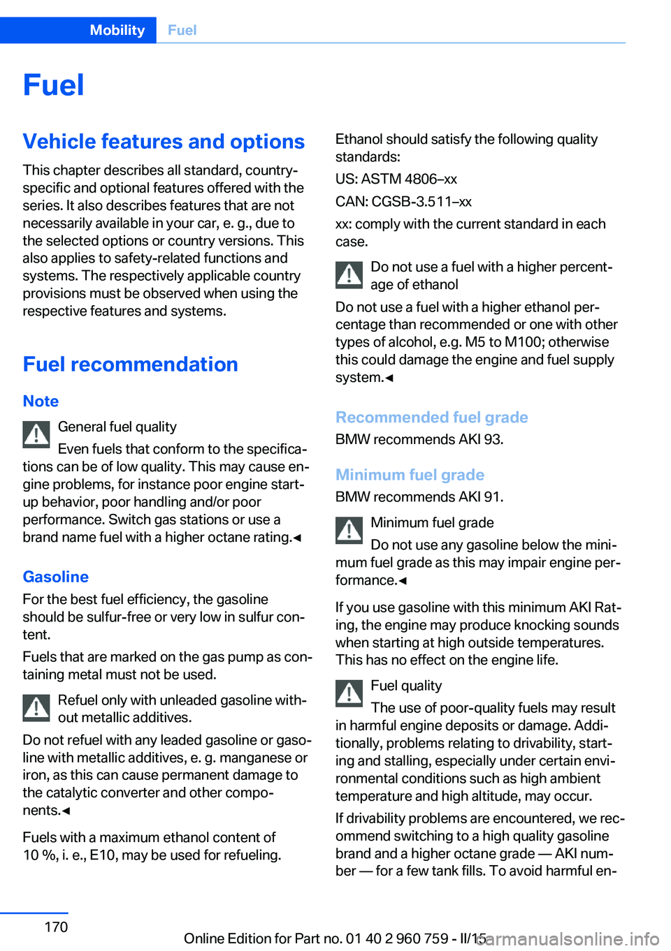 BMW M3 SEDAN 2016  Owners Manual FuelVehicle features and optionsThis chapter describes all standard, country-
specific and optional features offered with the
series. It also describes features that are not
necessarily available in y