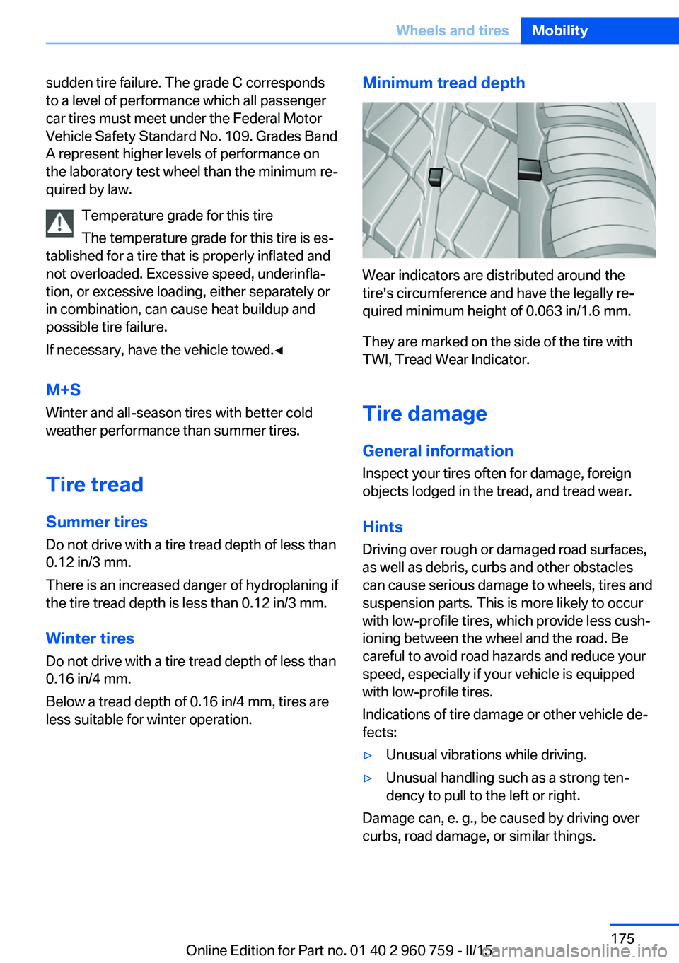 BMW M3 SEDAN 2016  Owners Manual sudden tire failure. The grade C corresponds
to a level of performance which all passenger
car tires must meet under the Federal Motor
Vehicle Safety Standard No. 109. Grades Band
A represent higher l