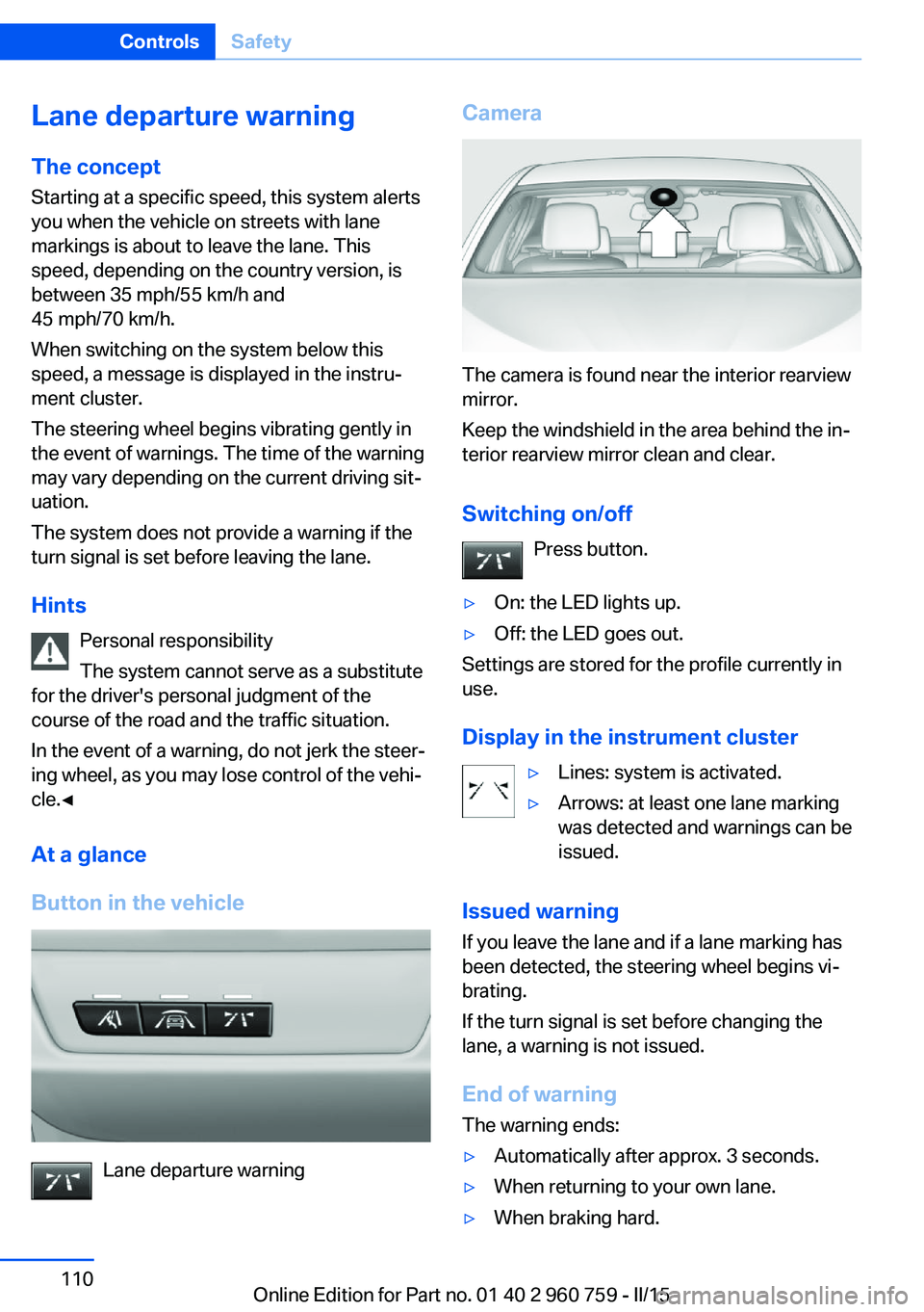 BMW M3 SEDAN 2015 Owners Manual Lane departure warningThe concept Starting at a specific speed, this system alerts
you when the vehicle on streets with lane
markings is about to leave the lane. This
speed, depending on the country v BMW M3 SEDAN 2015 Owners Manual Lane departure warningThe concept Starting at a specific speed, this system alerts
you when the vehicle on streets with lane
markings is about to leave the lane. This
speed, depending on the country v