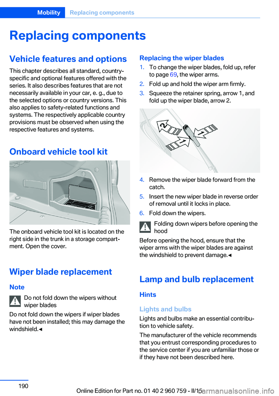 BMW M3 SEDAN 2015 Owners Manual Replacing componentsVehicle features and optionsThis chapter describes all standard, country-
specific and optional features offered with the
series. It also describes features that are not
necessaril BMW M3 SEDAN 2015 Owners Manual Replacing componentsVehicle features and optionsThis chapter describes all standard, country-
specific and optional features offered with the
series. It also describes features that are not
necessaril