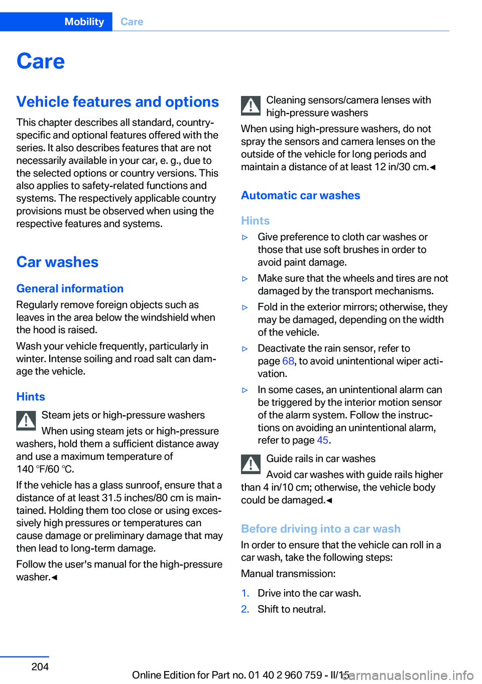 BMW M3 SEDAN 2015 Owners Manual CareVehicle features and optionsThis chapter describes all standard, country-
specific and optional features offered with the
series. It also describes features that are not
necessarily available in y BMW M3 SEDAN 2015 Owners Manual CareVehicle features and optionsThis chapter describes all standard, country-
specific and optional features offered with the
series. It also describes features that are not
necessarily available in y