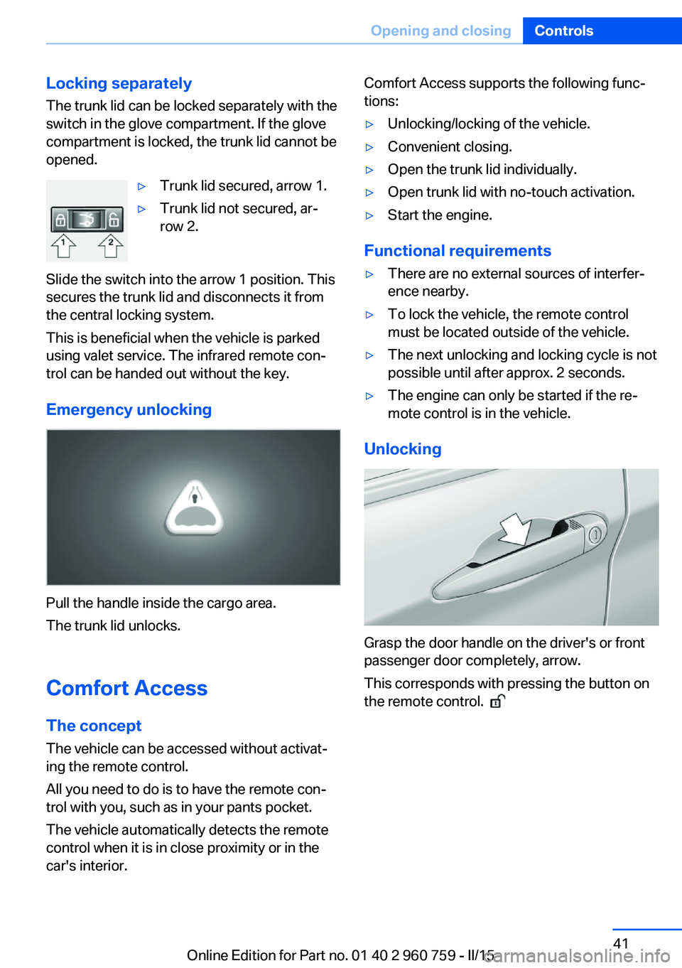 BMW M3 SEDAN 2015 Owners Manual Locking separatelyThe trunk lid can be locked separately with theswitch in the glove compartment. If the glove
compartment is locked, the trunk lid cannot be
opened.▷Trunk lid secured, arrow 1.▷Tr BMW M3 SEDAN 2015 Owners Manual Locking separatelyThe trunk lid can be locked separately with theswitch in the glove compartment. If the glove
compartment is locked, the trunk lid cannot be
opened.▷Trunk lid secured, arrow 1.▷Tr