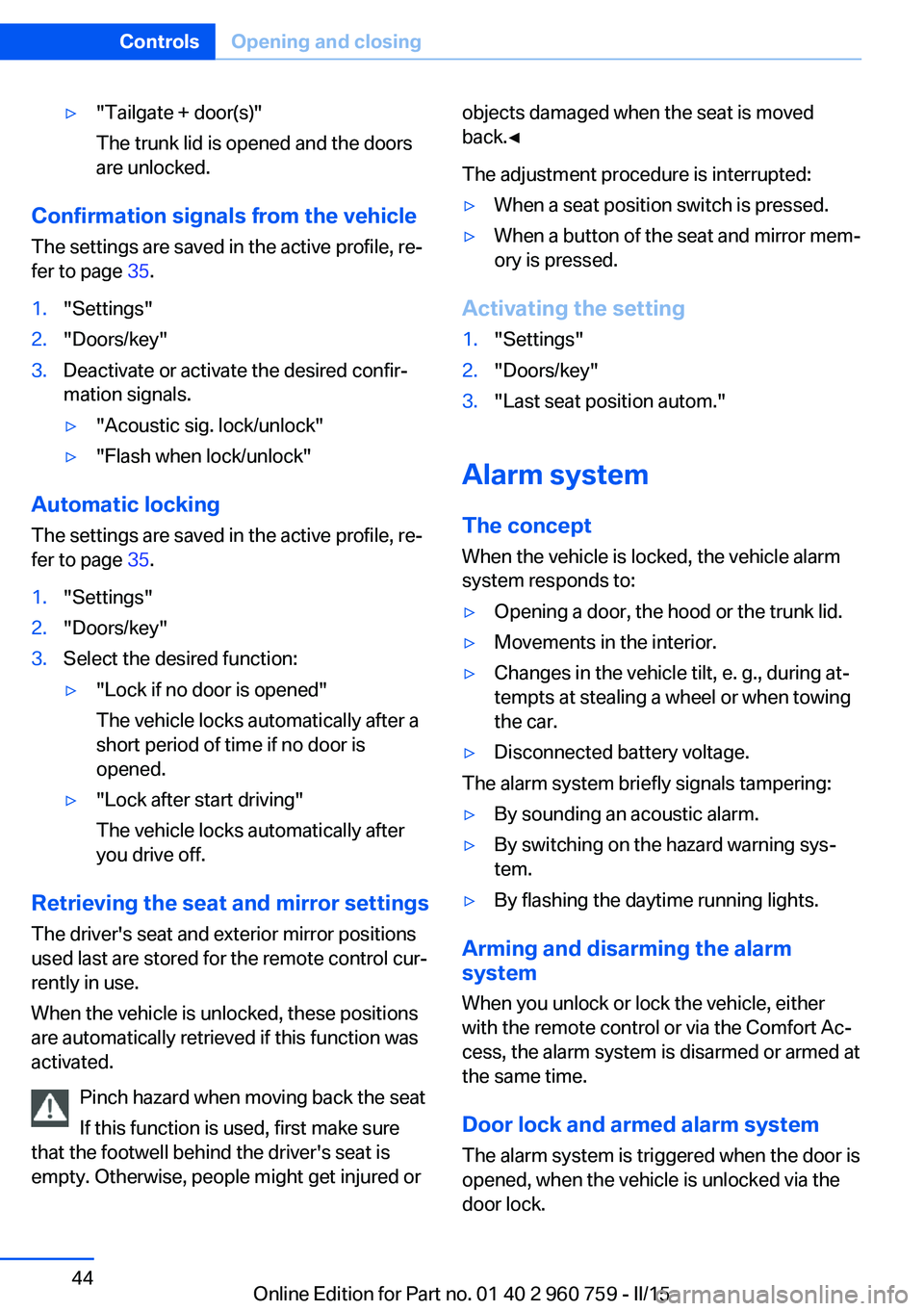 BMW M3 SEDAN 2015 Owners Manual ▷"Tailgate + door(s)"
The trunk lid is opened and the doors
are unlocked.
Confirmation signals from the vehicle
The settings are saved in the active profile, re‐
fer to page 35.
1."Se BMW M3 SEDAN 2015 Owners Manual ▷"Tailgate + door(s)"
The trunk lid is opened and the doors
are unlocked.
Confirmation signals from the vehicle
The settings are saved in the active profile, re‐
fer to page 35.
1."Se