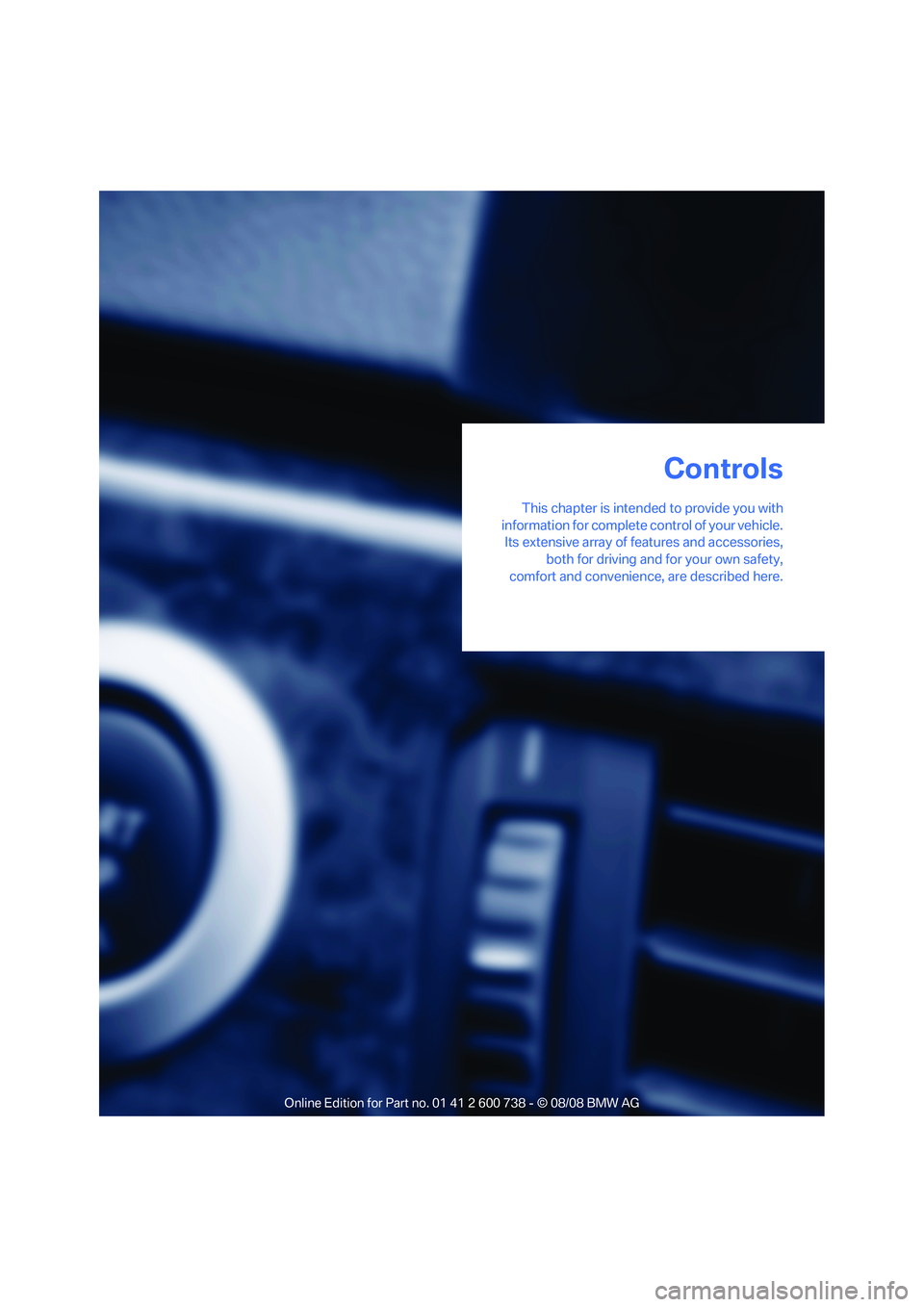 BMW M5 2010  Owners Manual Controls
This chapter is intended to provide you with
information for complete control of your vehicle.
Its extensive array of features and accessories,
both for driving and for your own safety,
comfo