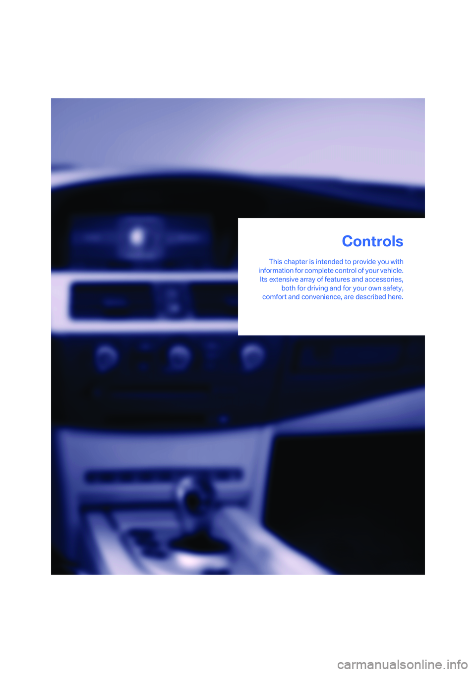 BMW M5 2006  Owners Manual Controls
This chapter is intended to provide you with
information for complete control of your vehicle.
Its extensive array of features and accessories,
both for driving and for your own safety,
comfo
