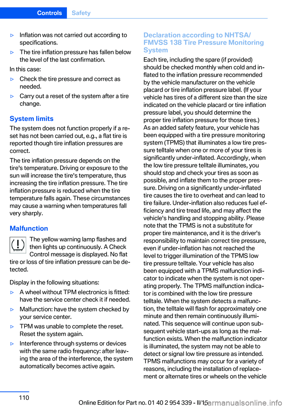 BMW M5 SEDAN 2016 Owners Manual ▷Inflation was not carried out according to
specifications.▷The tire inflation pressure has fallen below
the level of the last confirmation.
In this case:
▷Check the tire pressure and correct as BMW M5 SEDAN 2016 Owners Manual ▷Inflation was not carried out according to
specifications.▷The tire inflation pressure has fallen below
the level of the last confirmation.
In this case:
▷Check the tire pressure and correct as