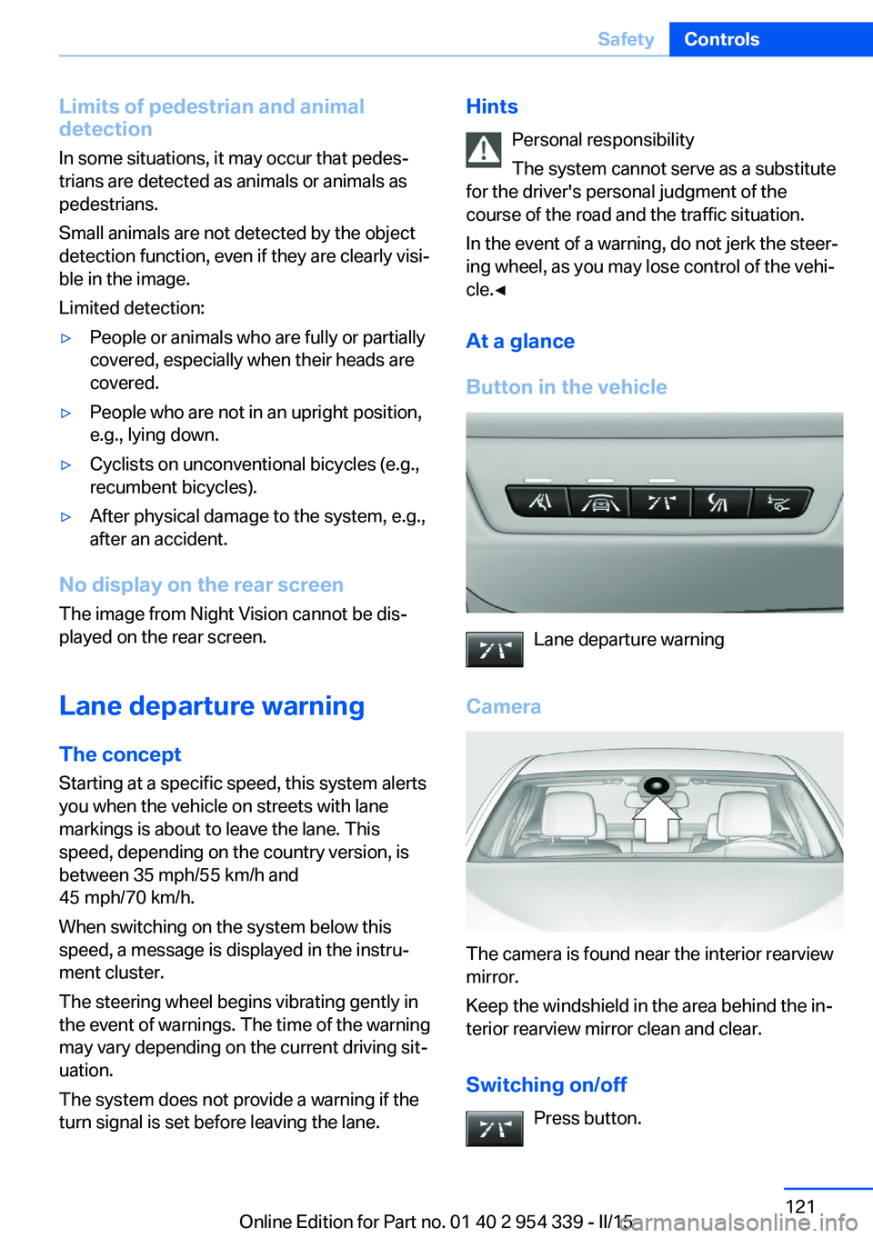 BMW M5 SEDAN 2016 Owners Manual Limits of pedestrian and animal
detection
In some situations, it may occur that pedes‐
trians are detected as animals or animals as
pedestrians.
Small animals are not detected by the object
detectio BMW M5 SEDAN 2016 Owners Manual Limits of pedestrian and animal
detection
In some situations, it may occur that pedes‐
trians are detected as animals or animals as
pedestrians.
Small animals are not detected by the object
detectio
