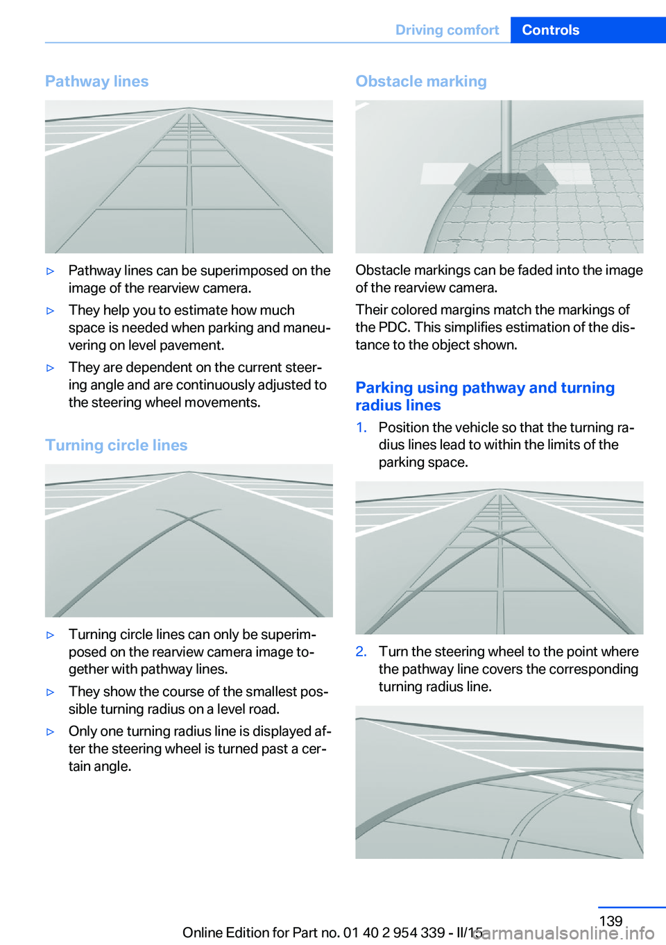 BMW M5 SEDAN 2016 Owners Manual Pathway lines▷Pathway lines can be superimposed on the
image of the rearview camera.▷They help you to estimate how much
space is needed when parking and maneu‐
vering on level pavement.▷They a BMW M5 SEDAN 2016 Owners Manual Pathway lines▷Pathway lines can be superimposed on the
image of the rearview camera.▷They help you to estimate how much
space is needed when parking and maneu‐
vering on level pavement.▷They a