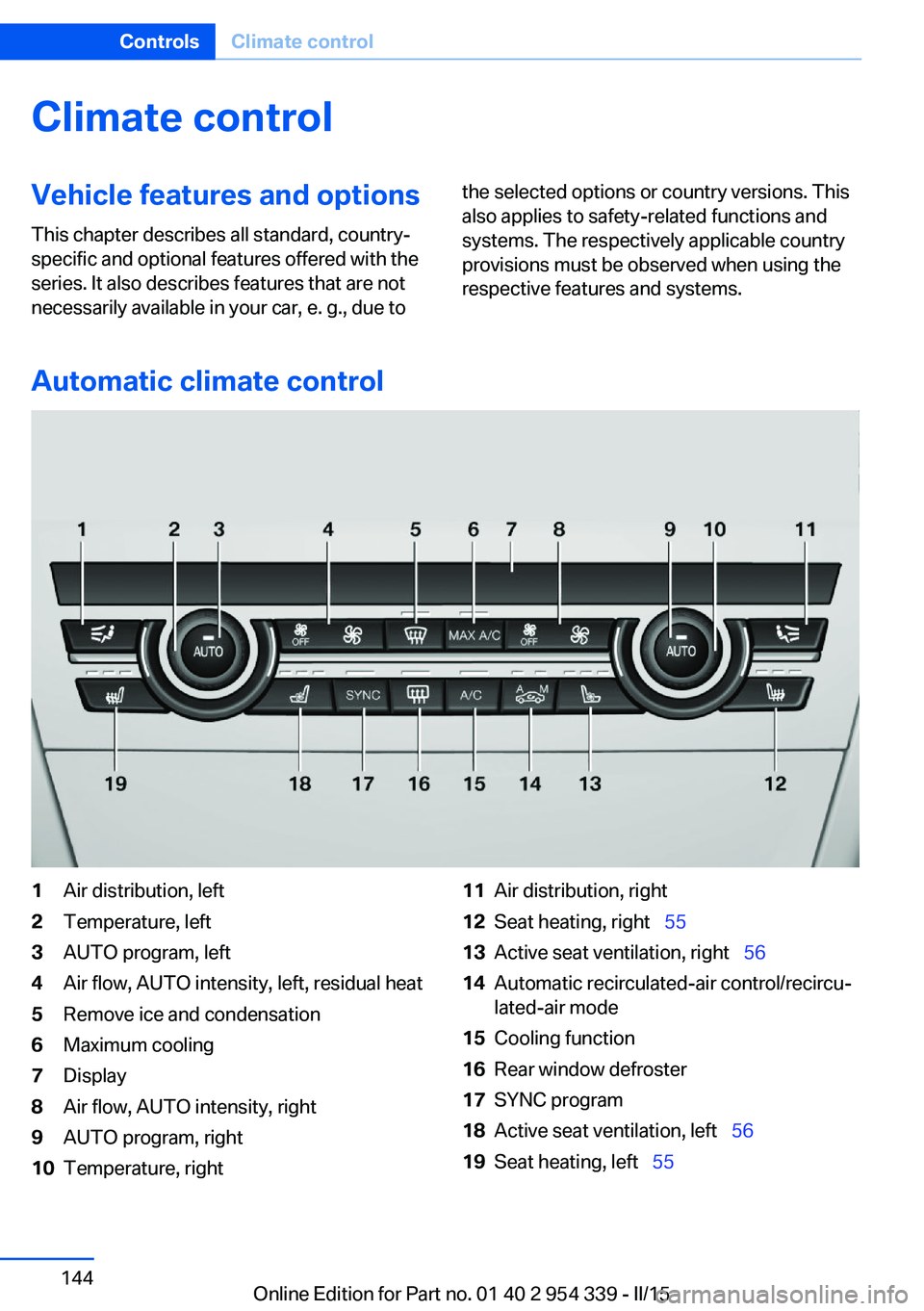 BMW M5 SEDAN 2016 Owners Manual Climate controlVehicle features and options
This chapter describes all standard, country-
specific and optional features offered with the
series. It also describes features that are not
necessarily av BMW M5 SEDAN 2016 Owners Manual Climate controlVehicle features and options
This chapter describes all standard, country-
specific and optional features offered with the
series. It also describes features that are not
necessarily av
