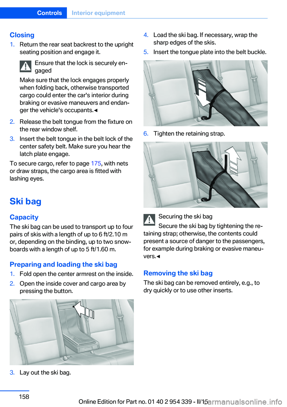 BMW M5 SEDAN 2016 Owners Manual Closing1.Return the rear seat backrest to the upright
seating position and engage it.
Ensure that the lock is securely en‐
gaged
Make sure that the lock engages properly
when folding back, otherwise BMW M5 SEDAN 2016 Owners Manual Closing1.Return the rear seat backrest to the upright
seating position and engage it.
Ensure that the lock is securely en‐
gaged
Make sure that the lock engages properly
when folding back, otherwise
