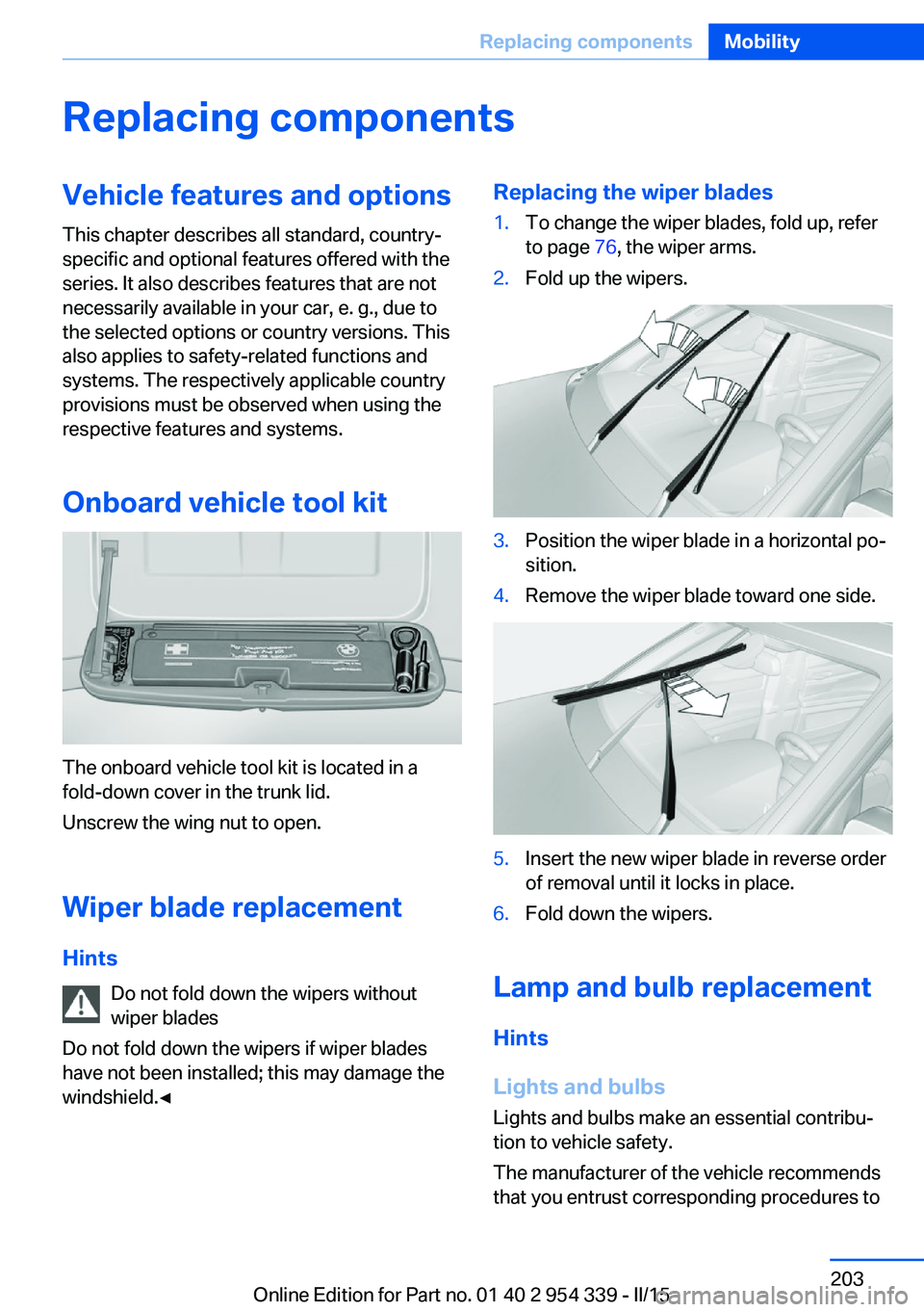 BMW M5 SEDAN 2015  Owners Manual Replacing componentsVehicle features and optionsThis chapter describes all standard, country-
specific and optional features offered with the
series. It also describes features that are not
necessaril