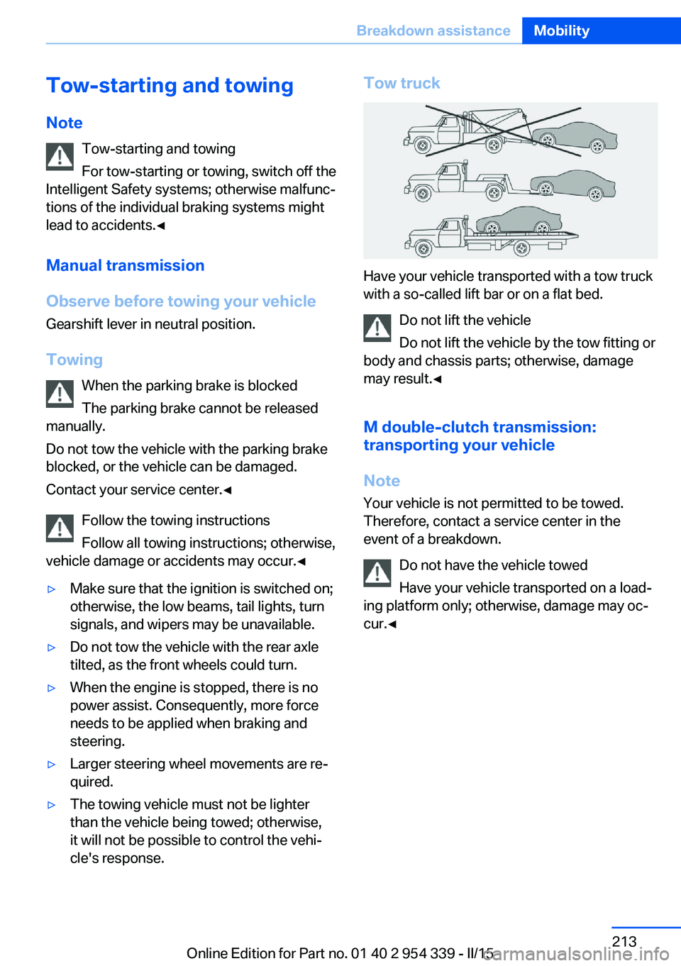 BMW M5 SEDAN 2015  Owners Manual Tow-starting and towingNote Tow-starting and towing
For tow-starting or towing, switch off the
Intelligent Safety systems; otherwise malfunc‐
tions of the individual braking systems might
lead to ac