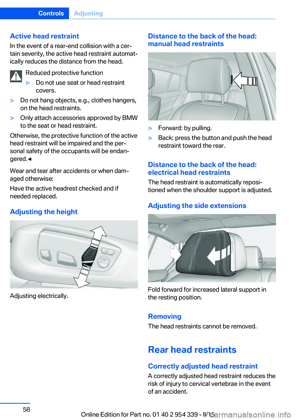 BMW M5 SEDAN 2015 Owners Manual Active head restraintIn the event of a rear-end collision with a cer‐
tain severity, the active head restraint automat‐
ically reduces the distance from the head.
Reduced protective function▷Do BMW M5 SEDAN 2015 Owners Manual Active head restraintIn the event of a rear-end collision with a cer‐
tain severity, the active head restraint automat‐
ically reduces the distance from the head.
Reduced protective function▷Do