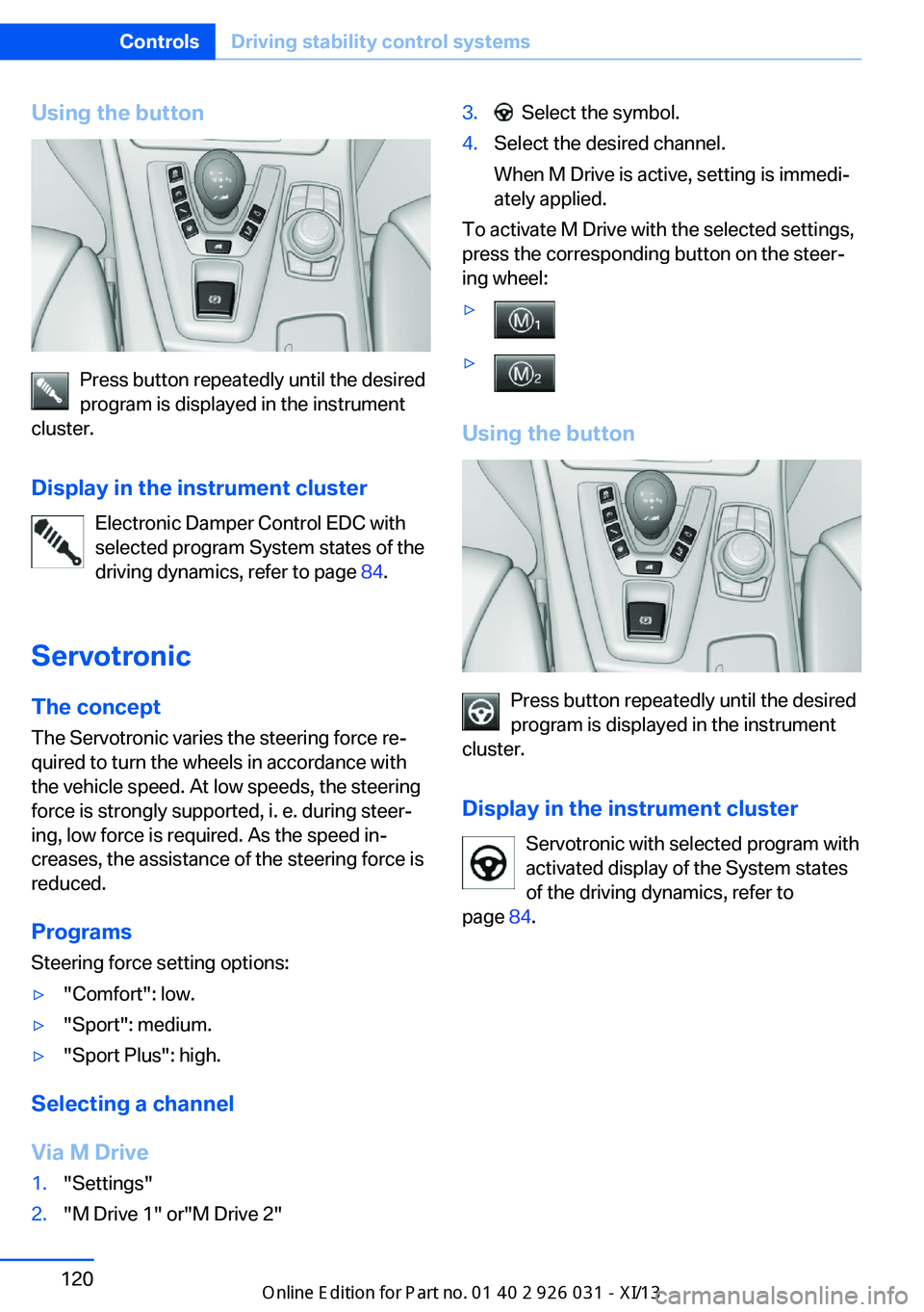 BMW M5 SEDAN 2013  Owners Manual Using the button
Press button repeatedly until the desired
program is displayed in the instrument
cluster.
Display in the instrument cluster Electronic Damper Control EDC with
selected program System 