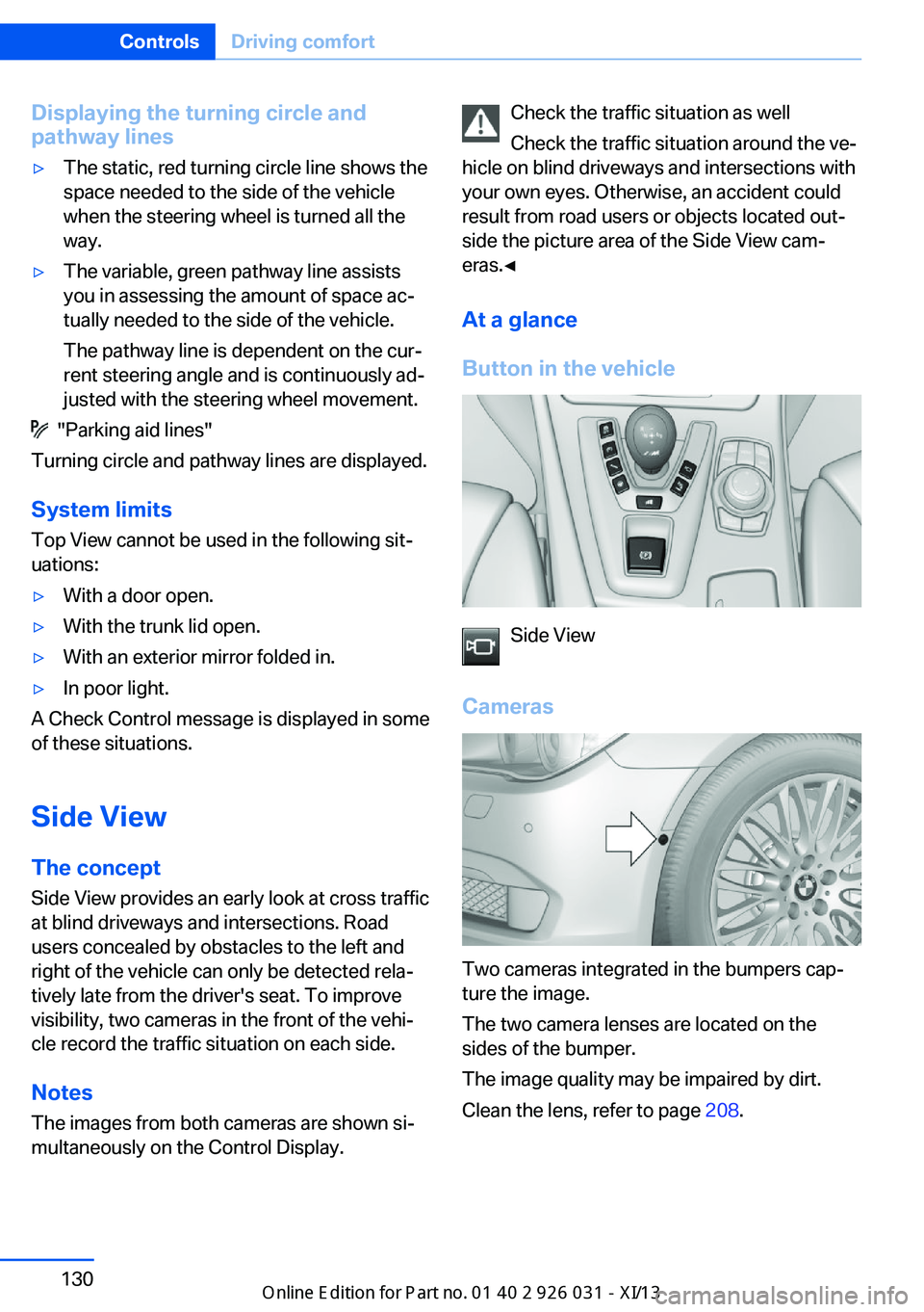 BMW M5 SEDAN 2013 Owners Manual Displaying the turning circle and
pathway lines▷The static, red turning circle line shows the
space needed to the side of the vehicle
when the steering wheel is turned all the
way.▷The variable, g BMW M5 SEDAN 2013 Owners Manual Displaying the turning circle and
pathway lines▷The static, red turning circle line shows the
space needed to the side of the vehicle
when the steering wheel is turned all the
way.▷The variable, g