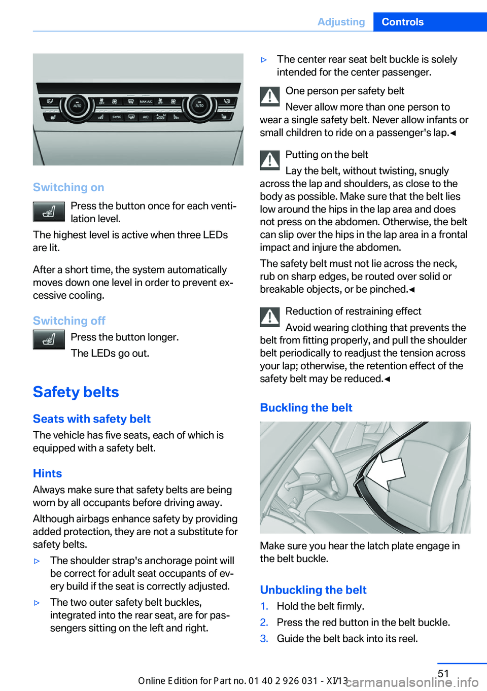 BMW M5 SEDAN 2013 Owners Manual Switching onPress the button once for each venti‐
lation level.
The highest level is active when three LEDs
are lit.
After a short time, the system automatically
moves down one level in order to pre BMW M5 SEDAN 2013 Owners Manual Switching onPress the button once for each venti‐
lation level.
The highest level is active when three LEDs
are lit.
After a short time, the system automatically
moves down one level in order to pre