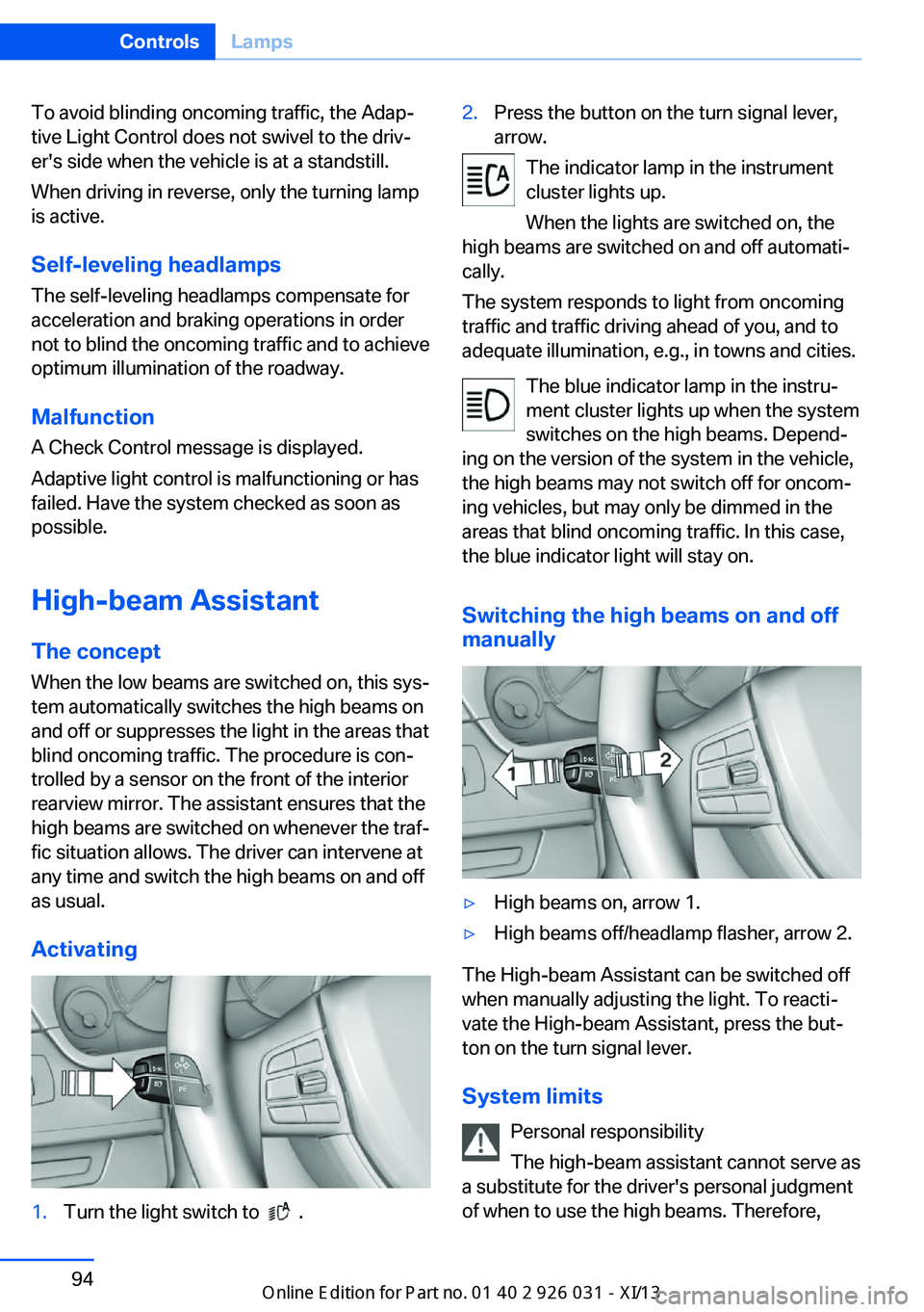 BMW M5 SEDAN 2013 Owners Manual To avoid blinding oncoming traffic, the Adap‐
tive Light Control does not swivel to the driv‐
er's side when the vehicle is at a standstill.
When driving in reverse, only the turning lamp
is a BMW M5 SEDAN 2013 Owners Manual To avoid blinding oncoming traffic, the Adap‐
tive Light Control does not swivel to the driv‐
er's side when the vehicle is at a standstill.
When driving in reverse, only the turning lamp
is a