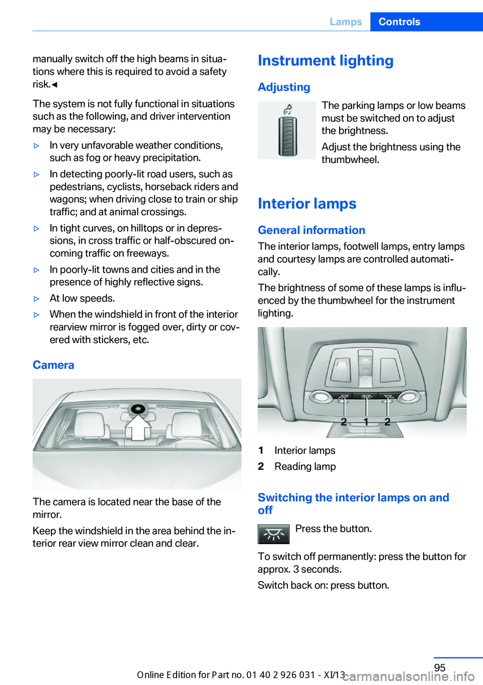BMW M5 SEDAN 2013 Owners Manual manually switch off the high beams in situa‐
tions where this is required to avoid a safety
risk.◀
The system is not fully functional in situations
such as the following, and driver intervention
m BMW M5 SEDAN 2013 Owners Manual manually switch off the high beams in situa‐
tions where this is required to avoid a safety
risk.◀
The system is not fully functional in situations
such as the following, and driver intervention
m