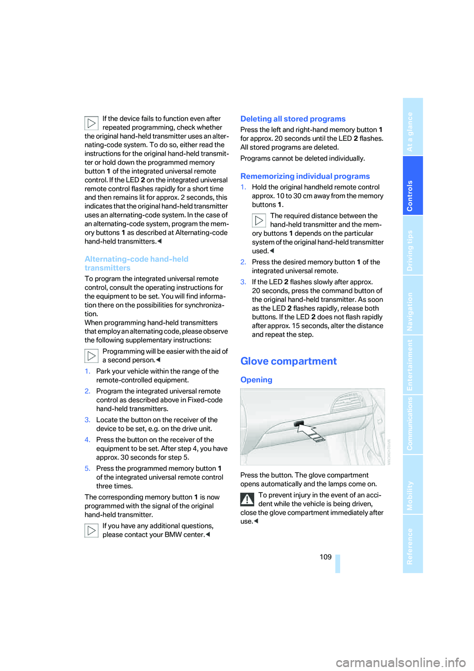 BMW M6 CONVERTIBLE 2008 Owners Manual Controls
109Reference
At a glance
Driving tips
Communications
Navigation
Entertainment
Mobility
If the device fails to function even after
repeated programming, check whether
the original hand-held BMW M6 CONVERTIBLE 2008 Owners Manual Controls
109Reference
At a glance
Driving tips
Communications
Navigation
Entertainment
Mobility
If the device fails to function even after
repeated programming, check whether
the original hand-held