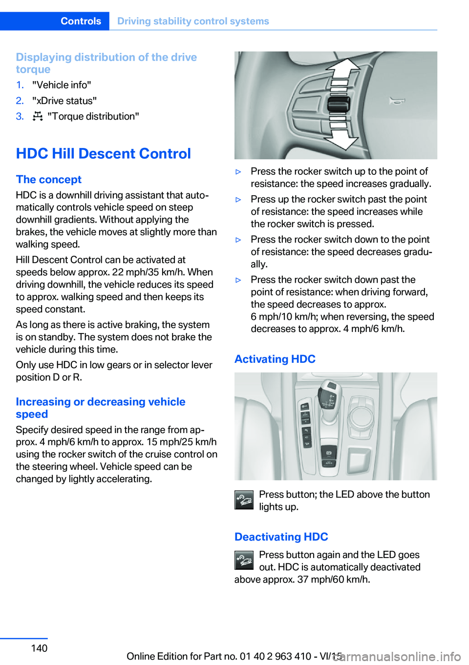 BMW X5 XDRIVE50I 2016  Owners Manual Displaying distribution of the drive
torque1."Vehicle info"2."xDrive status"3.  "Torque distribution"
HDC Hill Descent Control
The concept HDC is a downhill driving assistant t