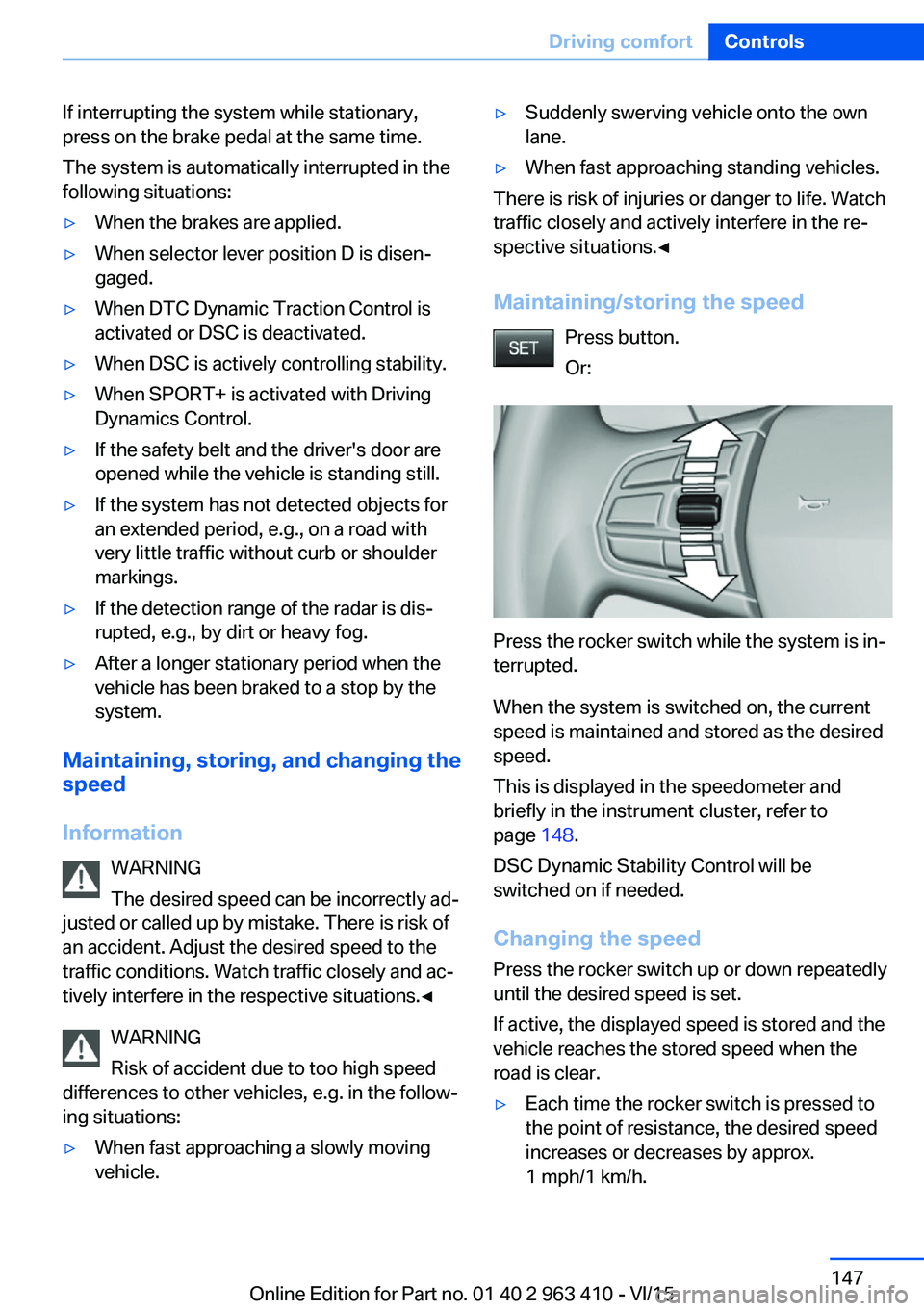 BMW X5 XDRIVE50I 2016 Owners Manual If interrupting the system while stationary,
press on the brake pedal at the same time.
The system is automatically interrupted in the
following situations:▷When the brakes are applied.▷When selec BMW X5 XDRIVE50I 2016 Owners Manual If interrupting the system while stationary,
press on the brake pedal at the same time.
The system is automatically interrupted in the
following situations:▷When the brakes are applied.▷When selec