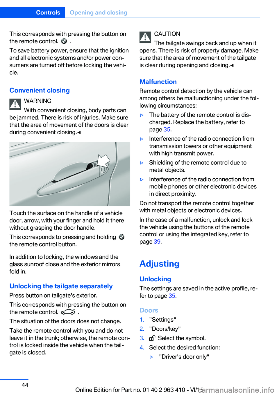 BMW X5 XDRIVE50I 2016 Owners Manual This corresponds with pressing the button on
the remote control.
.
To save battery power, ensure that the ignition
and all electronic systems and/or power con‐
sumers are turned off before locki BMW X5 XDRIVE50I 2016 Owners Manual This corresponds with pressing the button on
the remote control.
.
To save battery power, ensure that the ignition
and all electronic systems and/or power con‐
sumers are turned off before locki