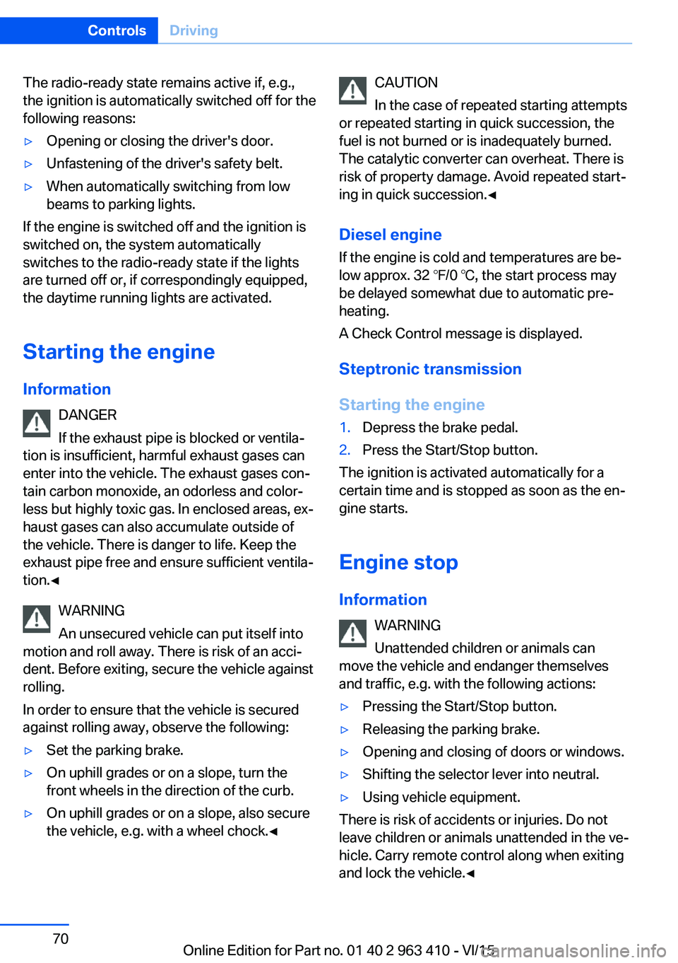 BMW X5 XDRIVE50I 2016 Owners Manual The radio-ready state remains active if, e.g.,
the ignition is automatically switched off for the
following reasons:▷Opening or closing the driver's door.▷Unfastening of the driver's safet BMW X5 XDRIVE50I 2016 Owners Manual The radio-ready state remains active if, e.g.,
the ignition is automatically switched off for the
following reasons:▷Opening or closing the driver's door.▷Unfastening of the driver's safet