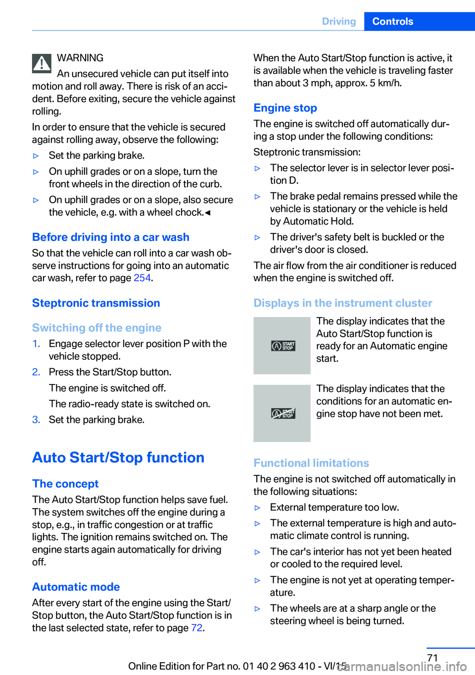 BMW X5 XDRIVE50I 2016 Owners Manual WARNING
An unsecured vehicle can put itself into
motion and roll away. There is risk of an acci‐
dent. Before exiting, secure the vehicle against
rolling.
In order to ensure that the vehicle is secu BMW X5 XDRIVE50I 2016 Owners Manual WARNING
An unsecured vehicle can put itself into
motion and roll away. There is risk of an acci‐
dent. Before exiting, secure the vehicle against
rolling.
In order to ensure that the vehicle is secu