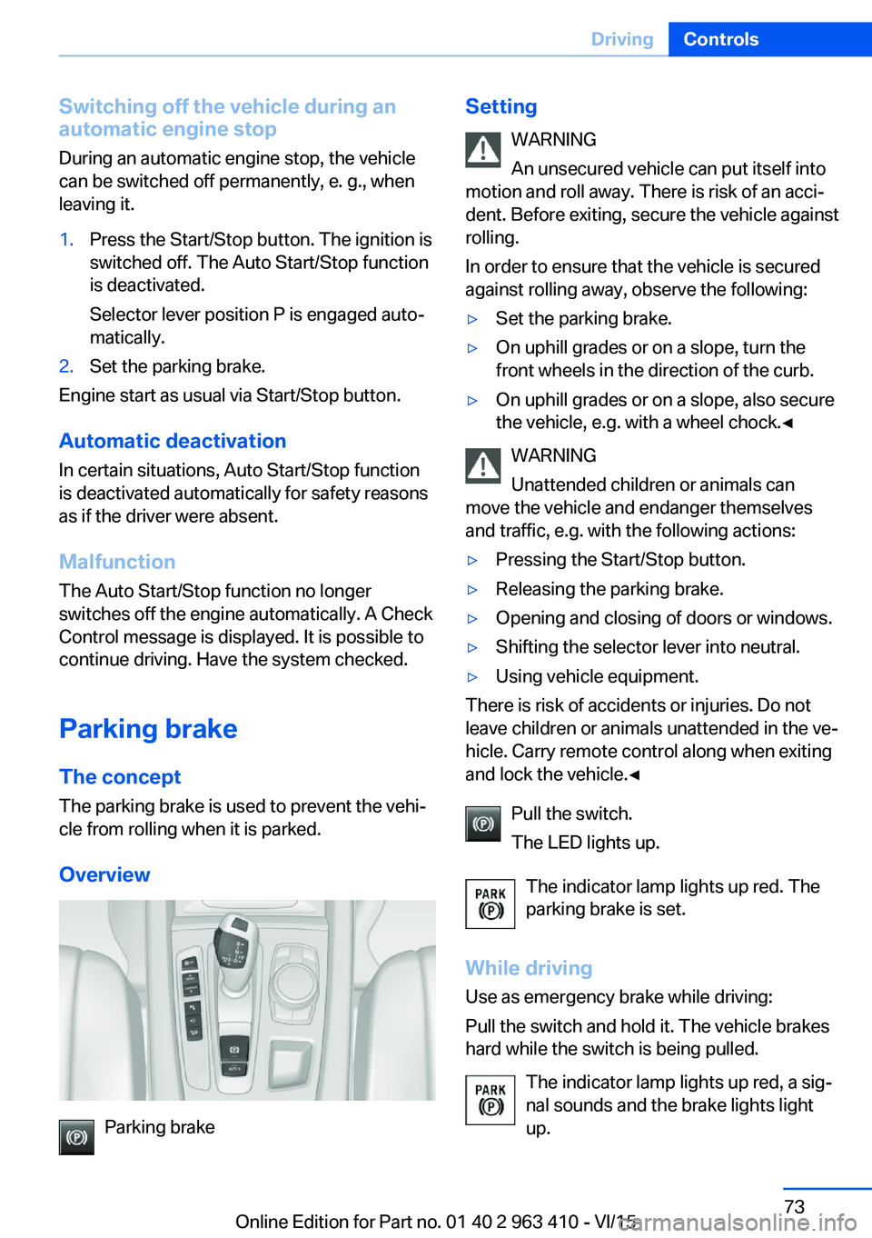 BMW X5 XDRIVE50I 2016 Owners Manual Switching off the vehicle during an
automatic engine stop
During an automatic engine stop, the vehicle
can be switched off permanently, e. g., when
leaving it.1.Press the Start/Stop button. The igniti BMW X5 XDRIVE50I 2016 Owners Manual Switching off the vehicle during an
automatic engine stop
During an automatic engine stop, the vehicle
can be switched off permanently, e. g., when
leaving it.1.Press the Start/Stop button. The igniti