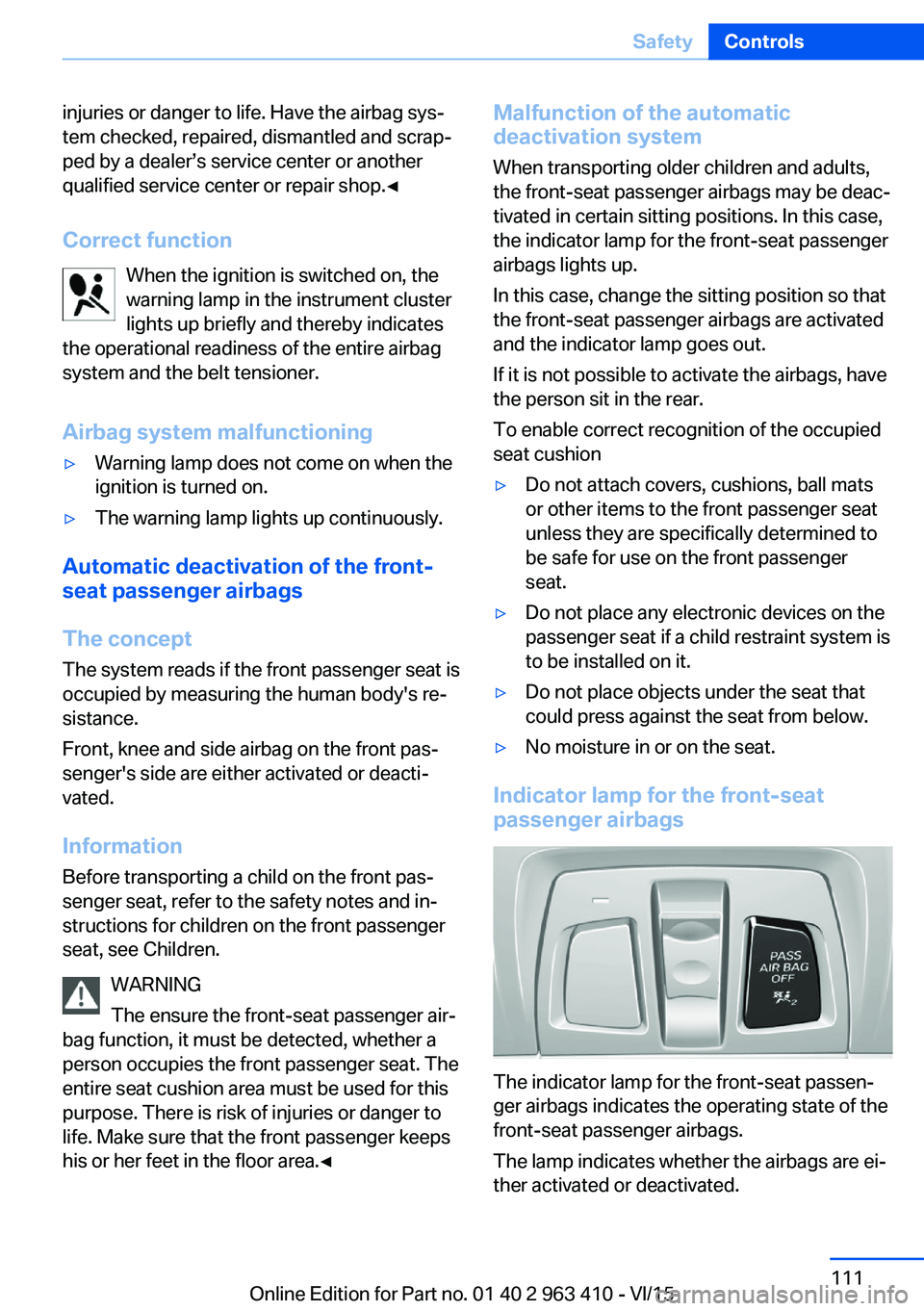 BMW X5 XDRIVE50I 2015 Owners Manual injuries or danger to life. Have the airbag sys‐
tem checked, repaired, dismantled and scrap‐
ped by a dealer’s service center or another
qualified service center or repair shop.◀
Correct func BMW X5 XDRIVE50I 2015 Owners Manual injuries or danger to life. Have the airbag sys‐
tem checked, repaired, dismantled and scrap‐
ped by a dealer’s service center or another
qualified service center or repair shop.◀
Correct func