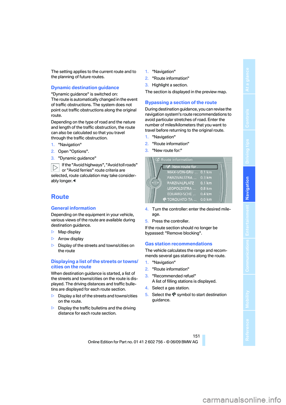 BMW X6 2010  Owners Manual Navigation
Driving tips
 151Reference
At a glance
Controls
Communications
Entertainment
Mobility
The setting applies to the current route and to 
the planning of future routes.
Dynamic destination gui
