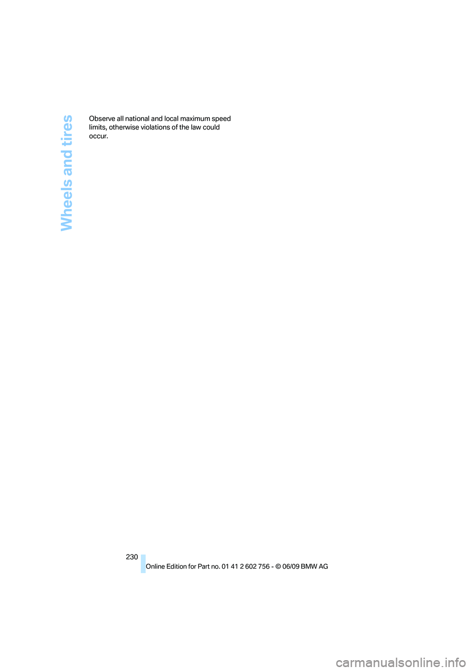 BMW X6 2010  Owners Manual Wheels and tires
230 Observe all national and local maximum speed 
limits, otherwise violations of the law could 
occur.
ba8_e70ag.book  Seite 230  Freitag, 5. Juni 2009  11:42 11 