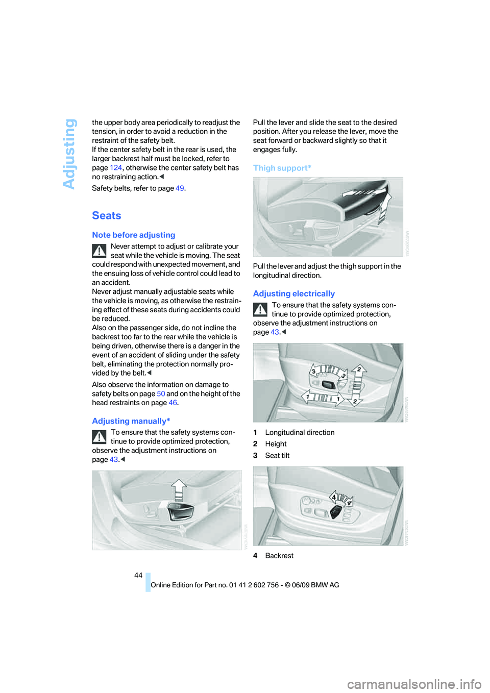 BMW X6 2010 Owners Manual Adjusting
44 the upper body area periodically to readjust the
tension, in order to avoid a reduction in the
restraint of the safety belt.
If the center safety belt in the rear is used, the
larger BMW X6 2010 Owners Manual Adjusting
44 the upper body area periodically to readjust the
tension, in order to avoid a reduction in the
restraint of the safety belt.
If the center safety belt in the rear is used, the
larger