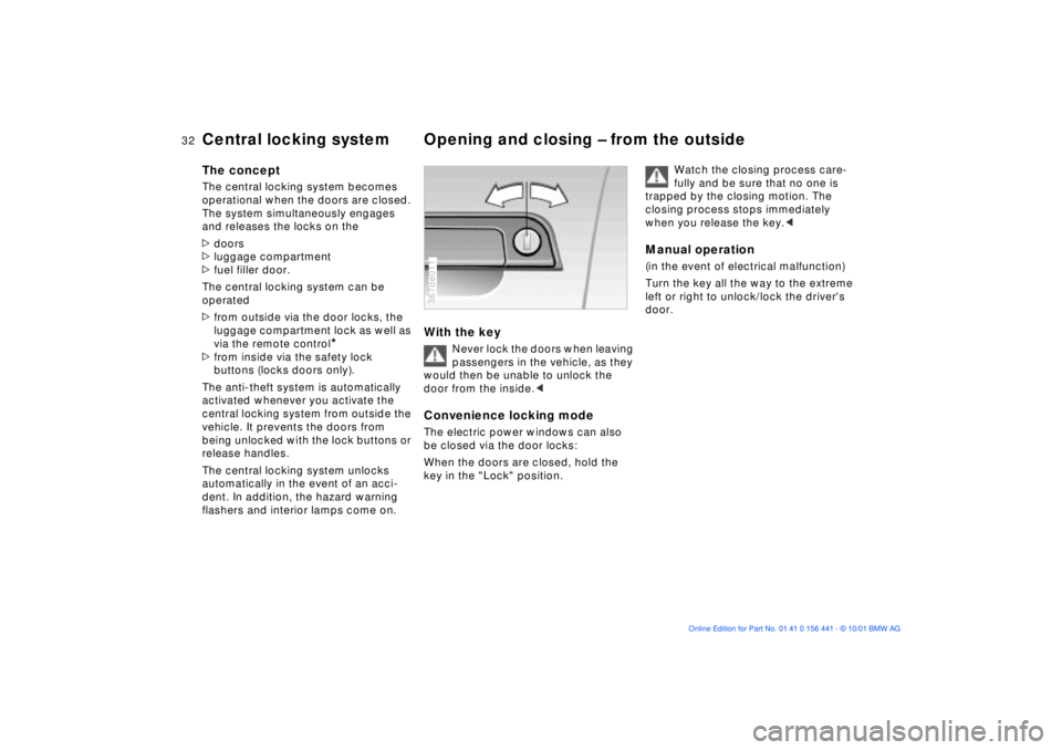 BMW Z3 2002 Owners Manual 32n
Central locking system Opening and closing Ð from the outsideThe conceptThe central locking system becomes
operational when the doors are closed.
The system simultaneously engages
and releases BMW Z3 2002 Owners Manual 32n
Central locking system Opening and closing Ð from the outsideThe conceptThe central locking system becomes
operational when the doors are closed.
The system simultaneously engages
and releases