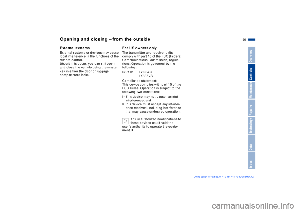 BMW Z3 2002  Owners Manual 35n
IndexDataTechnologyRepairsMaintenanceControlsOverview
Opening and closing Ð from the outsideExternal systemsExternal systems or devices may cause 
local interference in the functions of the 
remo