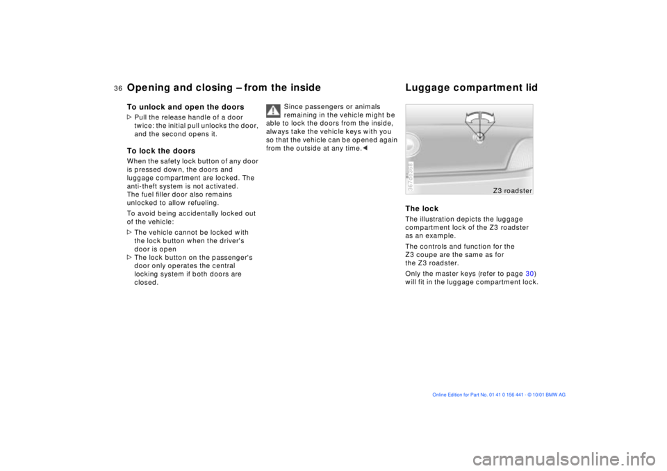 BMW Z3 2002  Owners Manual 36n
Opening and closing Ð from the inside Luggage compartment lidTo unlock and open the doors>Pull the release handle of a door 
twice: the initial pull unlocks the door, 
and the second opens it.To 