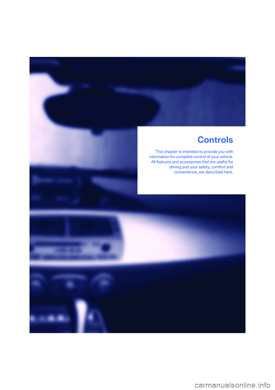 BMW Z4 3.0I ROADSTER 2006  Owners Manual Controls
This chapter is intended to provide you with
information for complete control of your vehicle.
All features and accessories that are useful for
driving and your safety, comfort and
convenienc