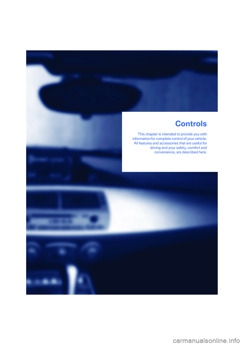 BMW Z4 COUPE 3.0SI 2008  Owners Manual Controls
This chapter is intended to provide you with
information for complete control of your vehicle.
All features and accessories that are useful for
driving and your safety, comfort and
convenienc