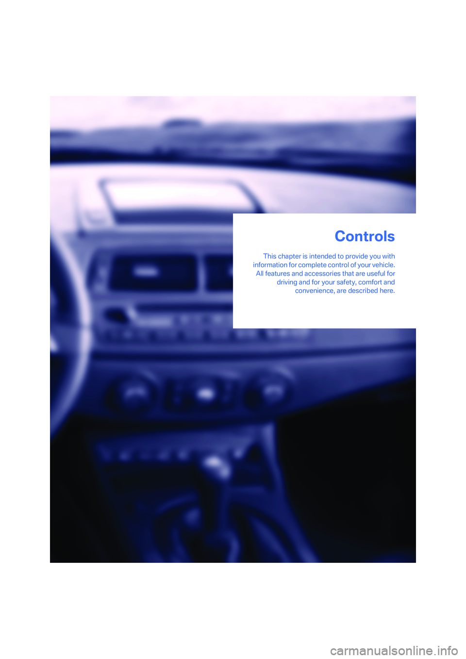 BMW Z4 M ROADSTER&COUPE 2007  Owners Manual 
Controls
This chapter is intended to provide you with
information for complete control of your vehicle.
All features and accessories that are useful for driving and for your safety, comfort andconven